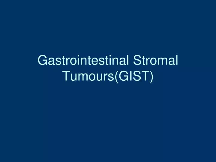 gastrointestinal stromal tumours gist