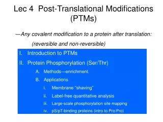 I.	Introduction to PTMs Protein Phosphorylation (Ser/Thr) Methods ?enrichment. Applications