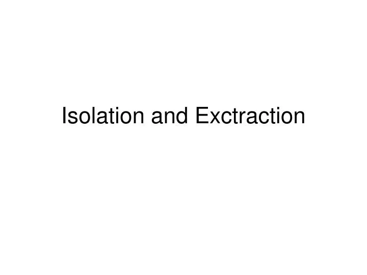 isolation and exctraction
