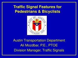 Austin Transportation Department Ali Mozdbar, P.E., PTOE Division Manager, Traffic Signals