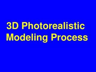 3D Photorealistic Modeling Process