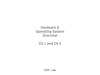 Hardware &amp; Operating System Overview Ch.1 and Ch.2