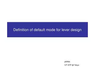 Definition of default mode for lever design