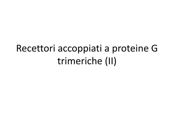 recettori accoppiati a proteine g trimeriche ii