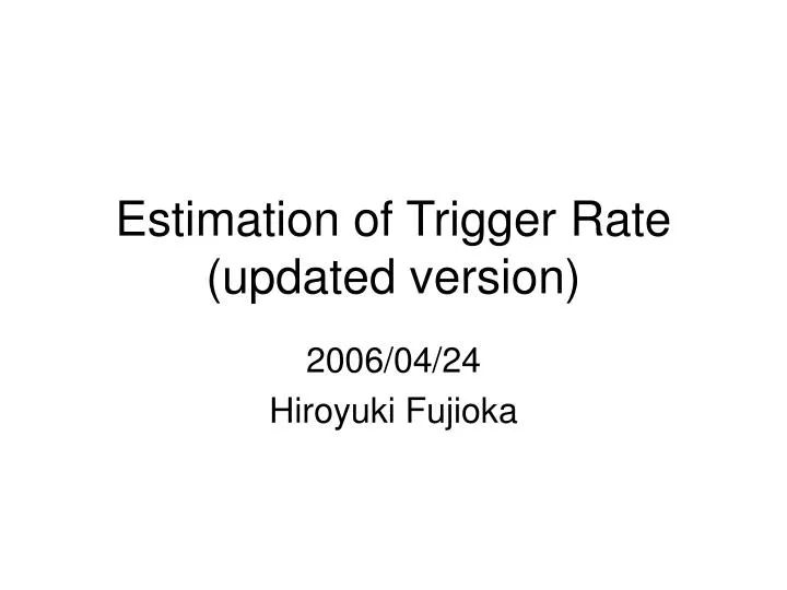 estimation of trigger rate updated version