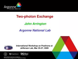 Two-photon Exchange John Arrington Argonne National Lab