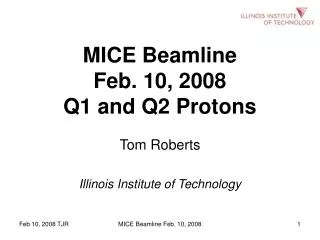 MICE Beamline Feb. 10, 2008 Q1 and Q2 Protons