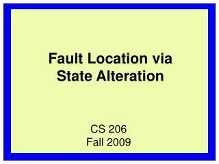 Fault Location via State Alteration