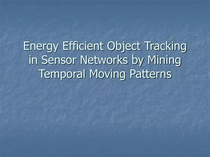 energy efficient object tracking in sensor networks by mining temporal moving patterns