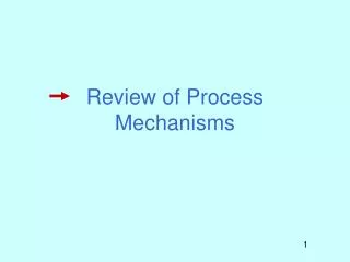 Review of Process Mechanisms