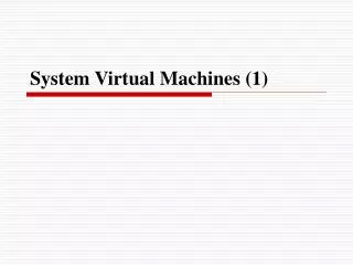 System Virtual Machines (1)