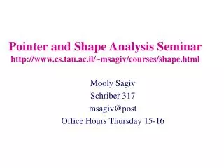 Pointer and Shape Analysis Seminar cs.tau.ac.il/~msagiv/courses/shape.html