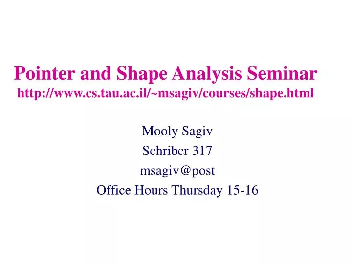 pointer and shape analysis seminar http www cs tau ac il msagiv courses shape html