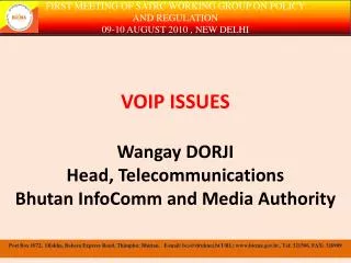 VOIP ISSUES Wangay DORJI Head, Telecommunications Bhutan InfoComm and Media Authority