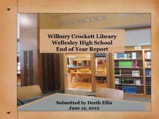 Wilbury Crockett Library Wellesley High School End of Year Report