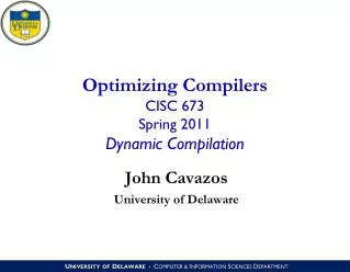 Optimizing Compilers CISC 673 Spring 2011 Dynamic Compilation