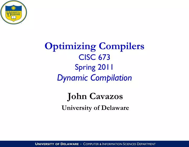 optimizing compilers cisc 673 spring 2011 dynamic compilation