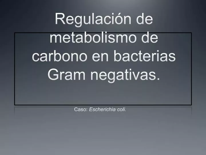 regulaci n de metabolismo de carbono en bacterias gram negativas