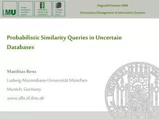 Probabilistic Similarity Queries in Uncertain Databases