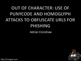 Out of Character: Use of Punycode and Homoglyph Attacks to Obfuscate URLs for Phishing
