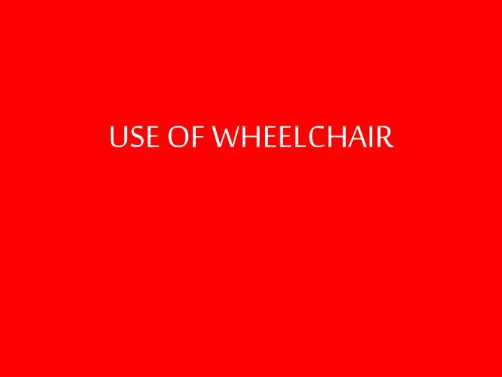 use of wheelchair