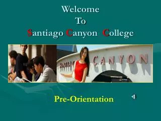 Welcome To S antiago C anyon C ollege