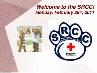 Welcome to the SRCC! Monday, February 28 th , 2011