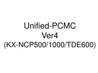 Unified-PCMC Ver4 (KX-NCP500/1000/TDE600)
