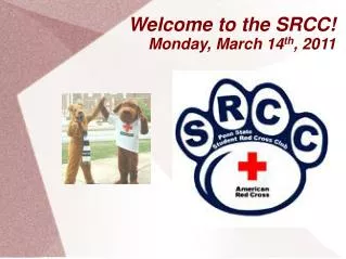 Welcome to the SRCC! Monday, March 14 th , 2011
