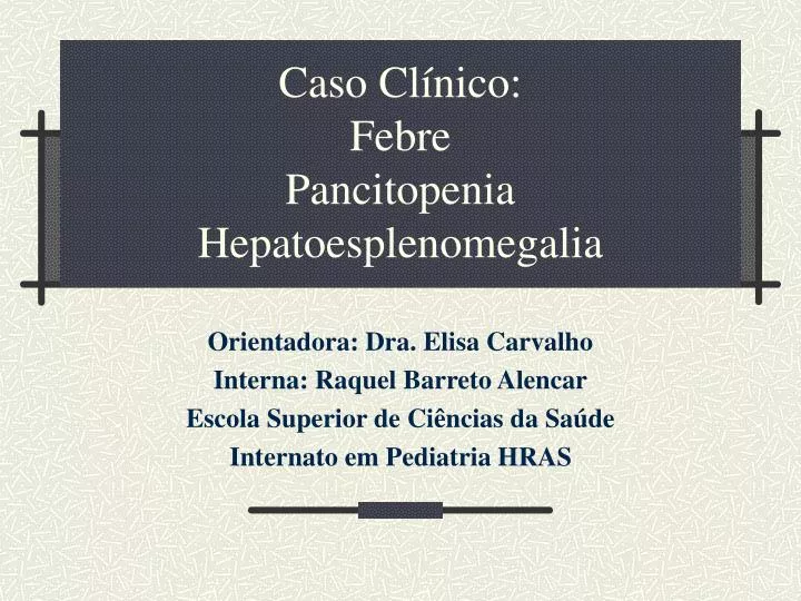 caso cl nico febre pancitopenia hepatoesplenomegalia