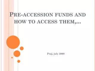 Pre-accession funds and how to access them,...