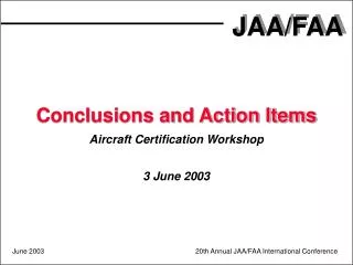 Conclusions and Action Items Aircraft Certification Workshop 3 June 2003