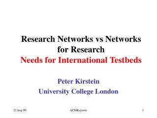 Research Networks vs Networks for Research Needs for International Testbeds