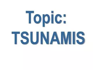 Topic: TSUNAMIS