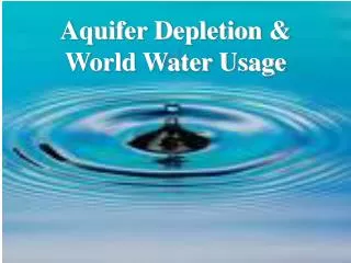 Aquifer Depletion &amp; World Water Usage
