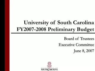 University of South Carolina FY2007-2008 Preliminary Budget