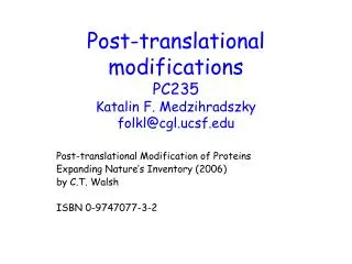 Post-translational modifications PC235 Katalin F. Medzihradszky folkl@cgl.ucsf
