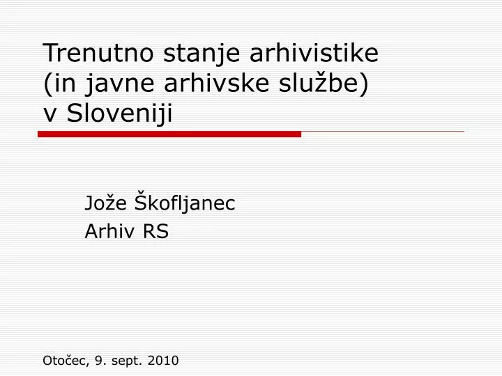 trenutno stanje arhivistike in javne arhivske slu be v sloveniji