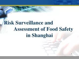 Risk Surveillance and 				Assessment of Food Safety in Shanghai