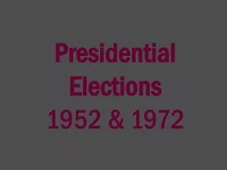Presidential Elections 1952 &amp; 1972