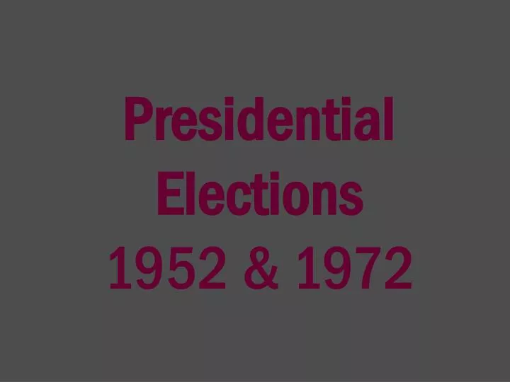 presidential elections 1952 1972