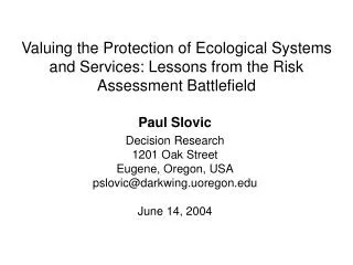 Paul Slovic Decision Research 1201 Oak Street Eugene, Oregon, USA pslovic@darkwing.uoregon