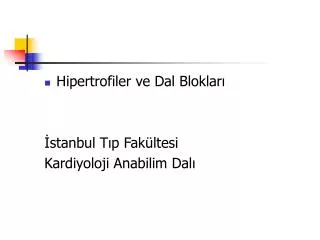 Hipertrofiler ve Dal Blokları İstanbul Tıp Fakültesi Kardiyoloji Anabilim Dalı