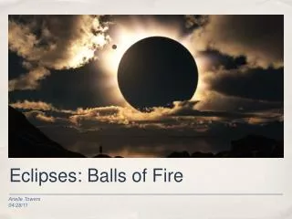 Eclipses: Balls of Fire