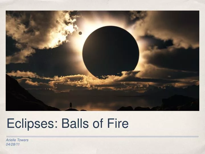 eclipses balls of fire