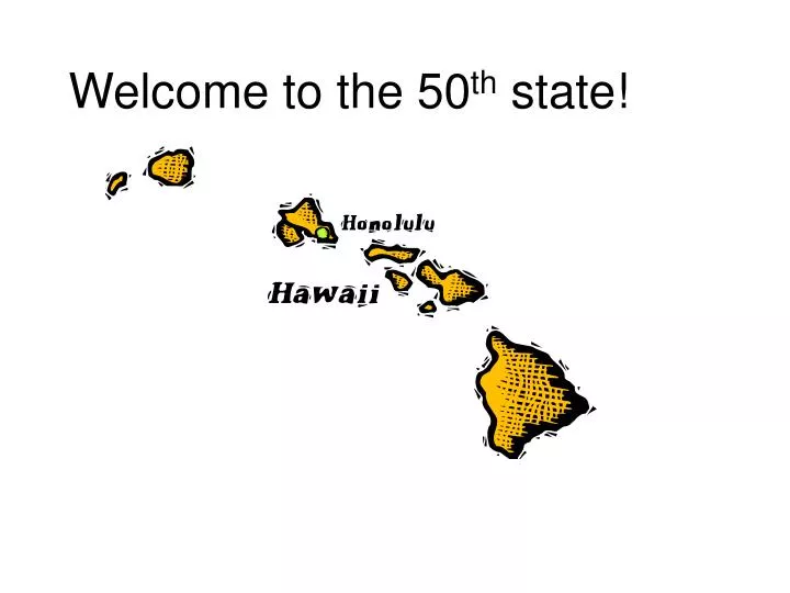 welcome to the 50 th state