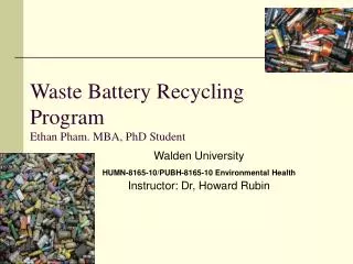 Waste Battery Recycling Program Ethan Pham. MBA, PhD Student