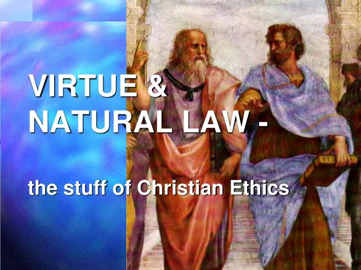 virtue natural law the stuff of christian ethics