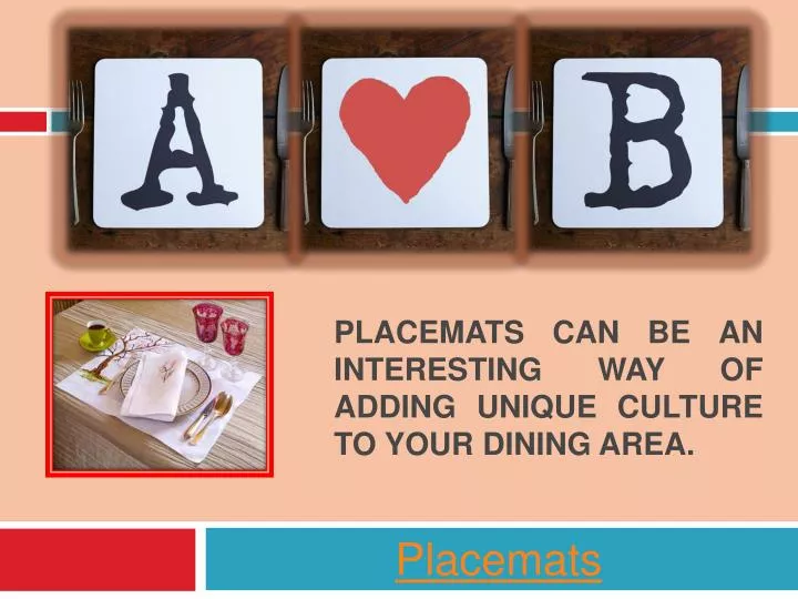 placemats can be an interesting way of adding unique culture to your dining area