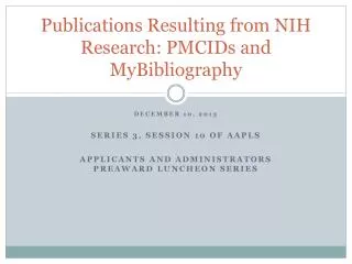 Publications Resulting from NIH Research: PMCIDs and MyBibliography